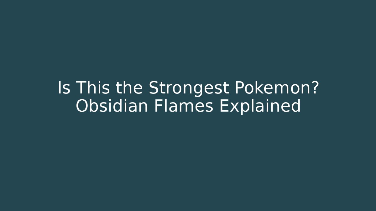Is This the Strongest Pokémon? Obsidian Flames Explained