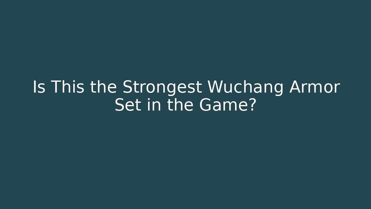 Is This the Strongest Wuchang Armor Set in the Game?
