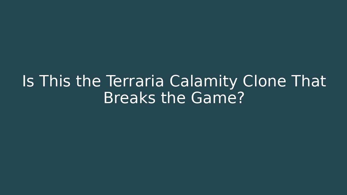 Is This the Terraria Calamity Clone That Breaks the Game?