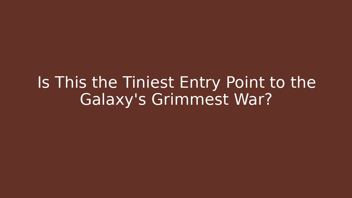 Is This the Tiniest Entry Point to the Galaxy’s Grimmest War?