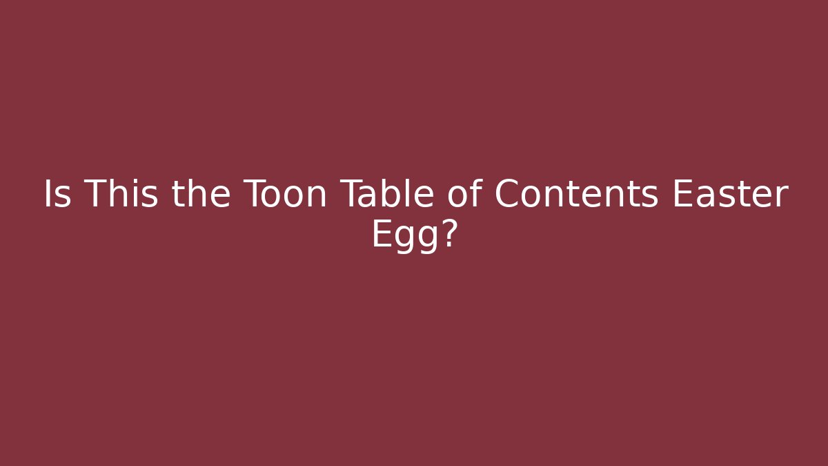 Is This the Toon Table of Contents Easter Egg?