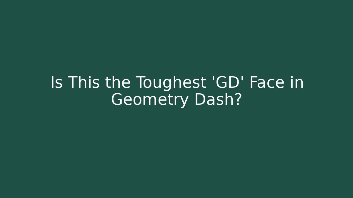Is This the Toughest 'GD' Face in Geometry Dash? - Create More Assets