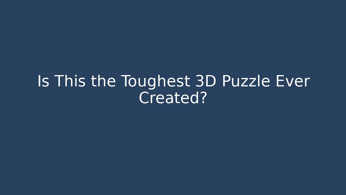 Is This the Toughest 3D Puzzle Ever Created? - Create More Assets