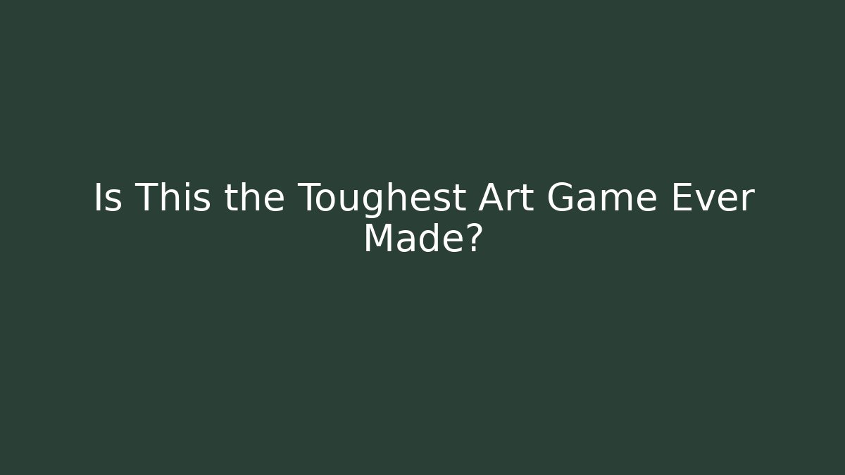 Is This the Toughest Art Game Ever Made?