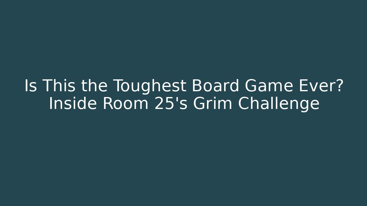 Is This the Toughest Board Game Ever? Inside Room 25's Grim Challenge