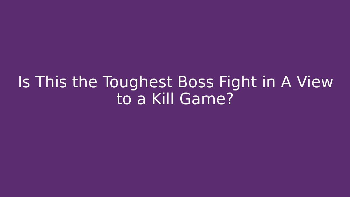 Is This the Toughest Boss Fight in A View to a Kill Game?