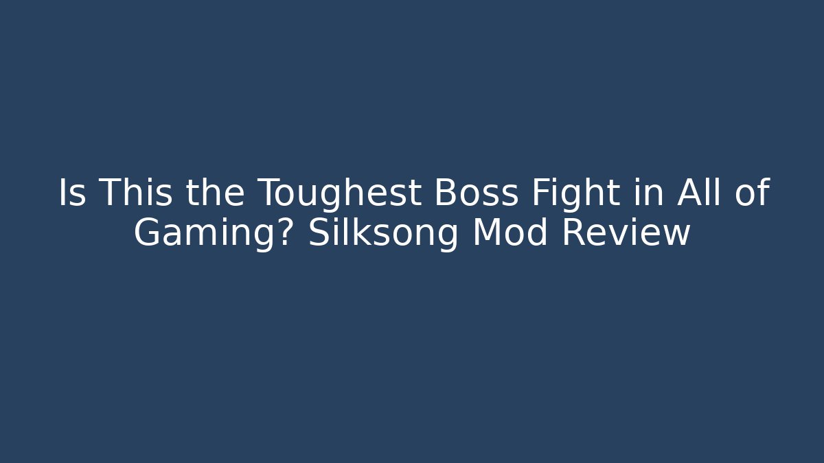 Is This the Toughest Boss Fight in All of Gaming? Silksong Mod Review