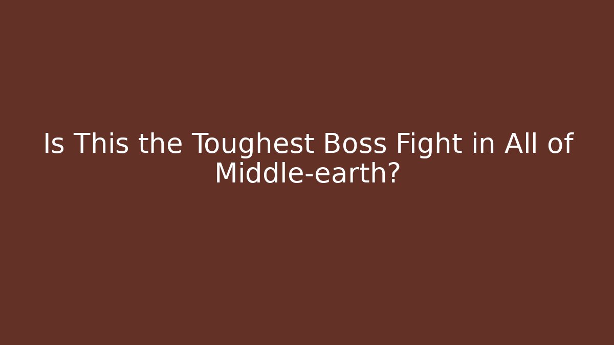 Is This the Toughest Boss Fight in All of Middle-earth?