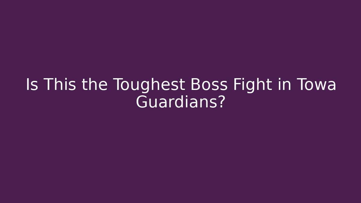 Is This the Toughest Boss Fight in Towa Guardians?