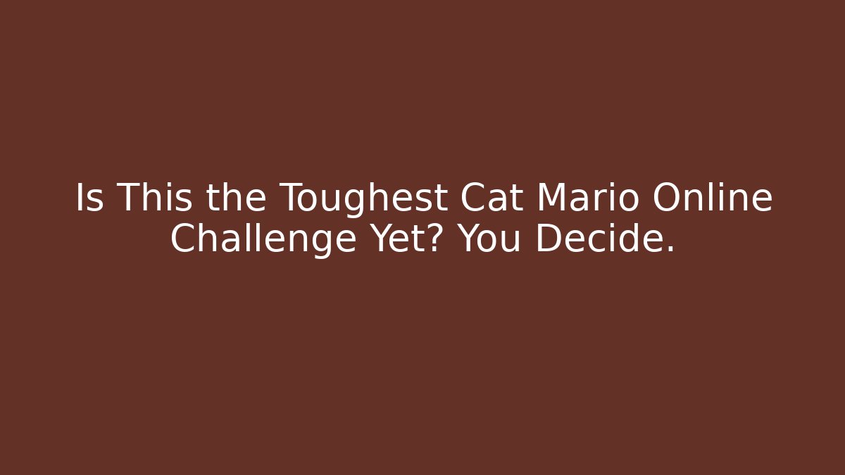 Is This the Toughest Cat Mario Online Challenge Yet? You Decide.