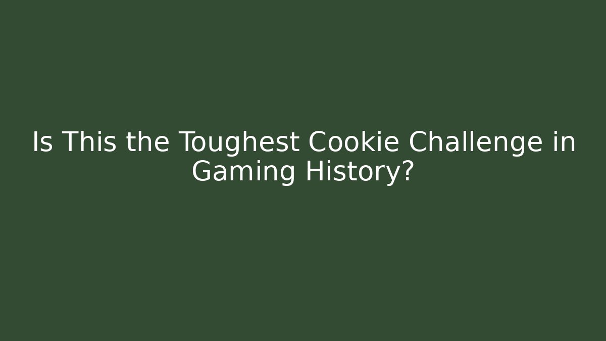 Is This the Toughest Cookie Challenge in Gaming History?