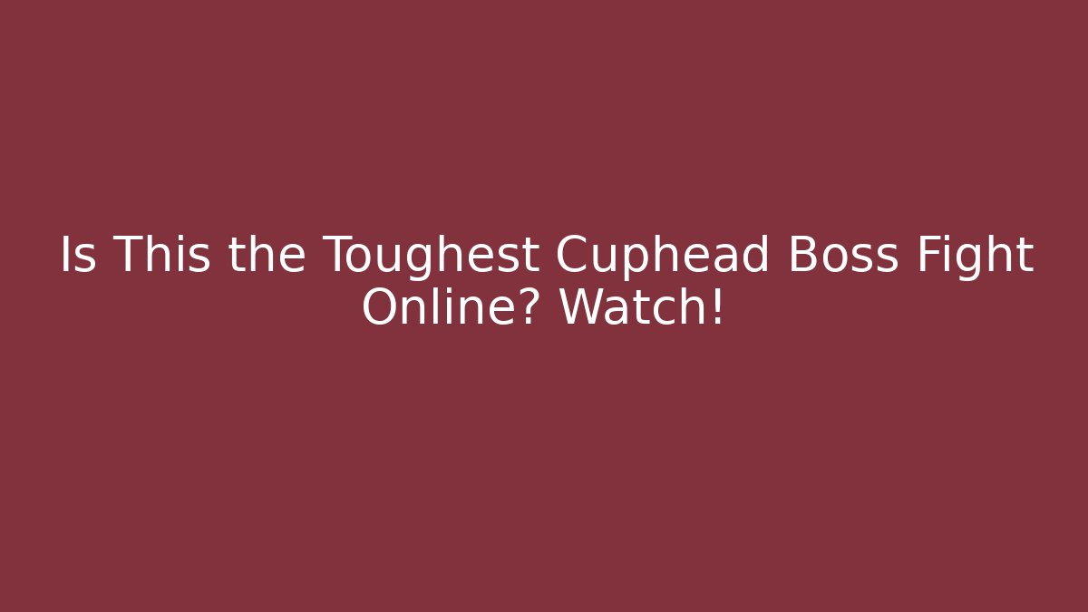 Is This the Toughest Cuphead Boss Fight Online? Watch!