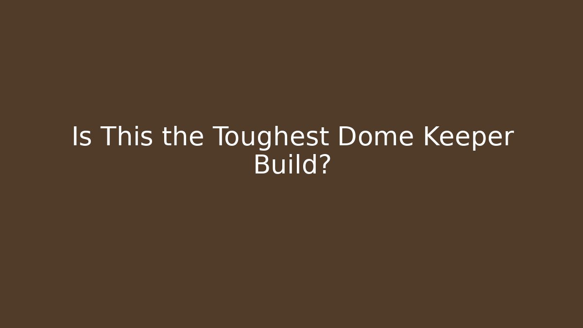Is This the Toughest Dome Keeper Build?