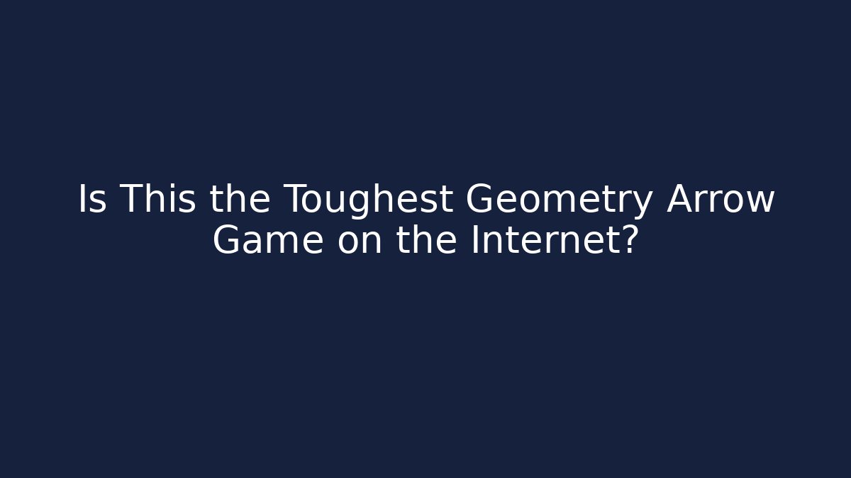 Is This the Toughest Geometry Arrow Game on the Internet? - Create More Assets