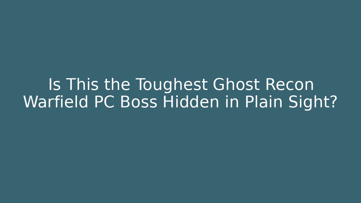 Is This the Toughest Ghost Recon Warfield PC Boss Hidden in Plain Sight?