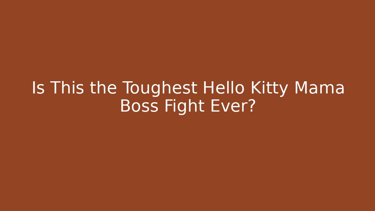 Is This the Toughest Hello Kitty Mama Boss Fight Ever?