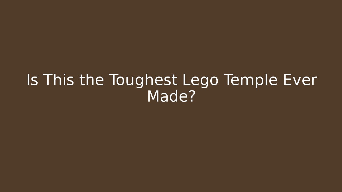 Is This the Toughest Lego Temple Ever Made?