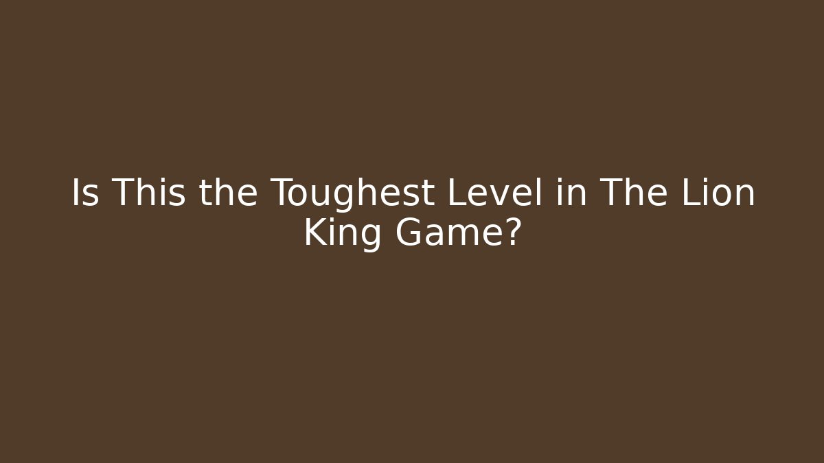 Is This the Toughest Level in The Lion King Game?