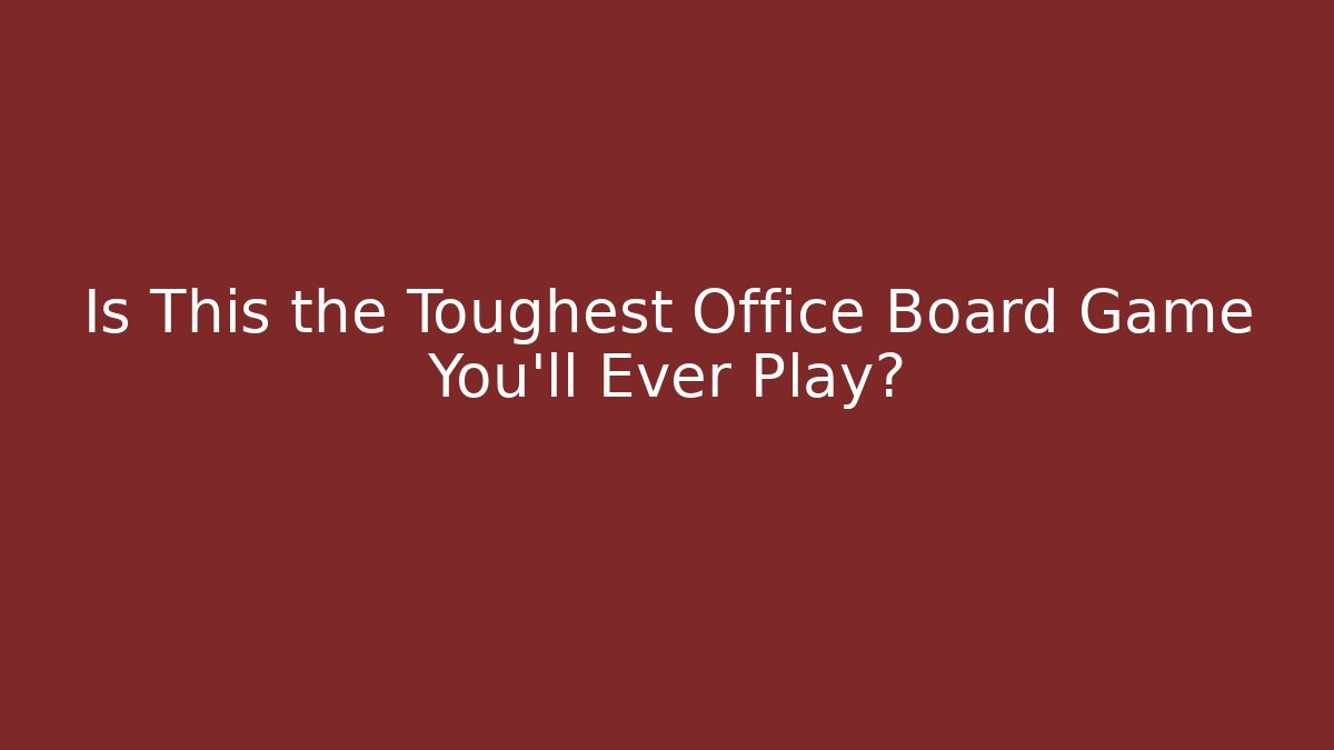 Is This the Toughest Office Board Game You'll Ever Play?