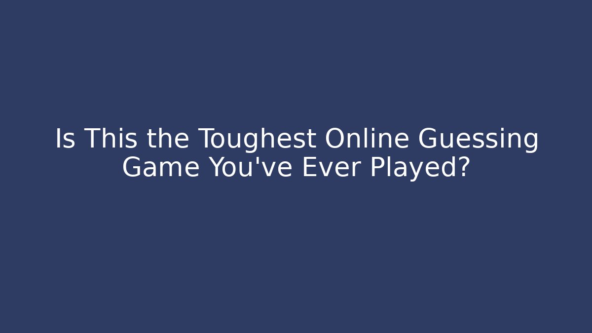 Is This the Toughest Online Guessing Game You've Ever Played?
