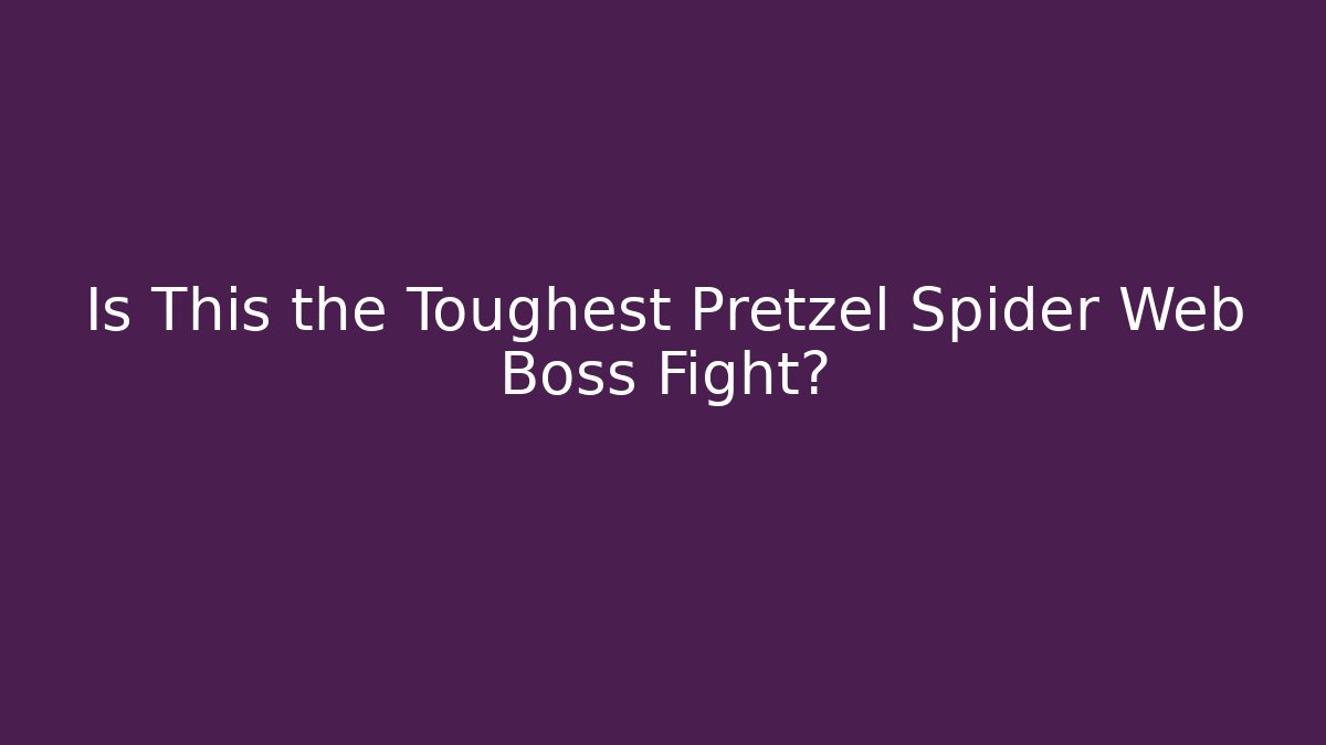 Is This the Toughest Pretzel Spider Web Boss Fight?
