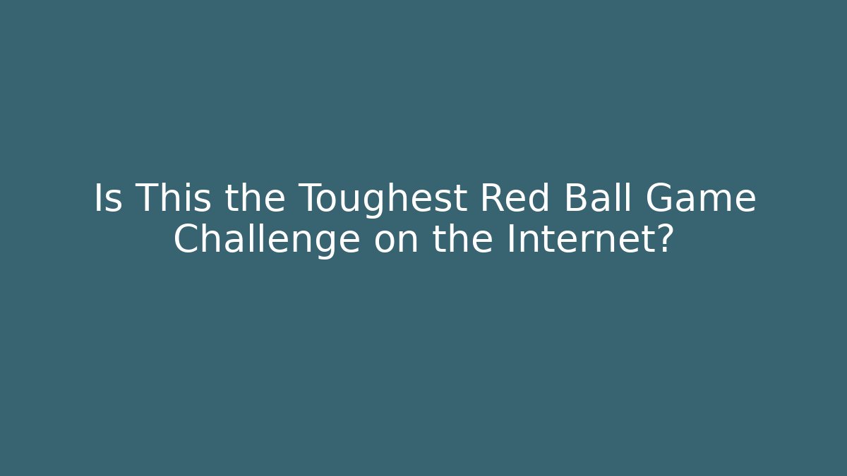 Is This the Toughest Red Ball Game Challenge on the Internet?