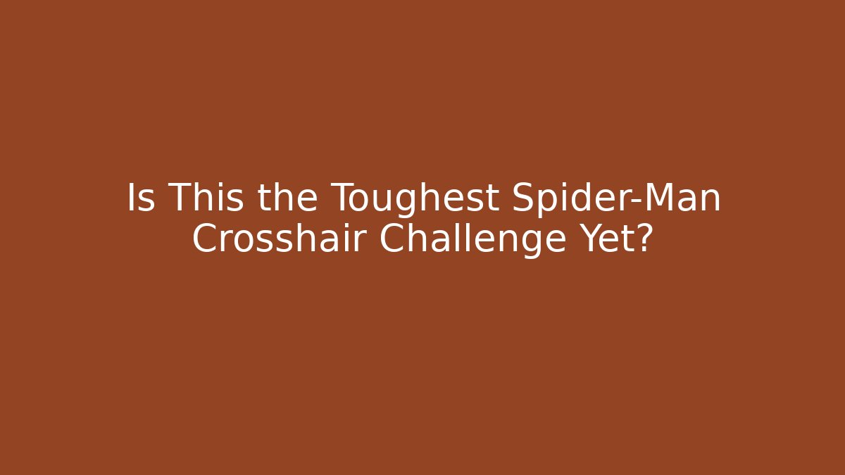 Is This the Toughest Spider-Man Crosshair Challenge Yet?