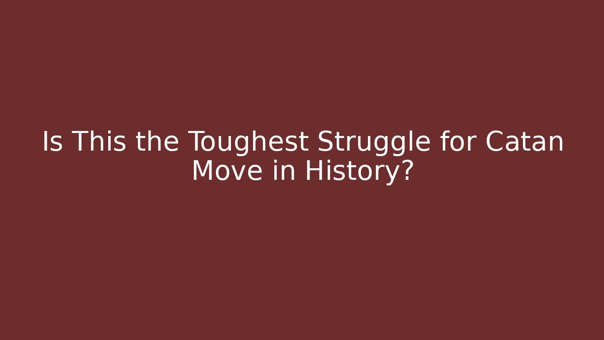 Is This the Toughest Struggle for Catan Move in History?