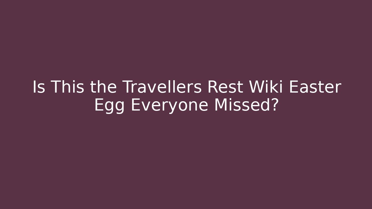 Is This the Travellers Rest Wiki Easter Egg Everyone Missed? - Create More Assets