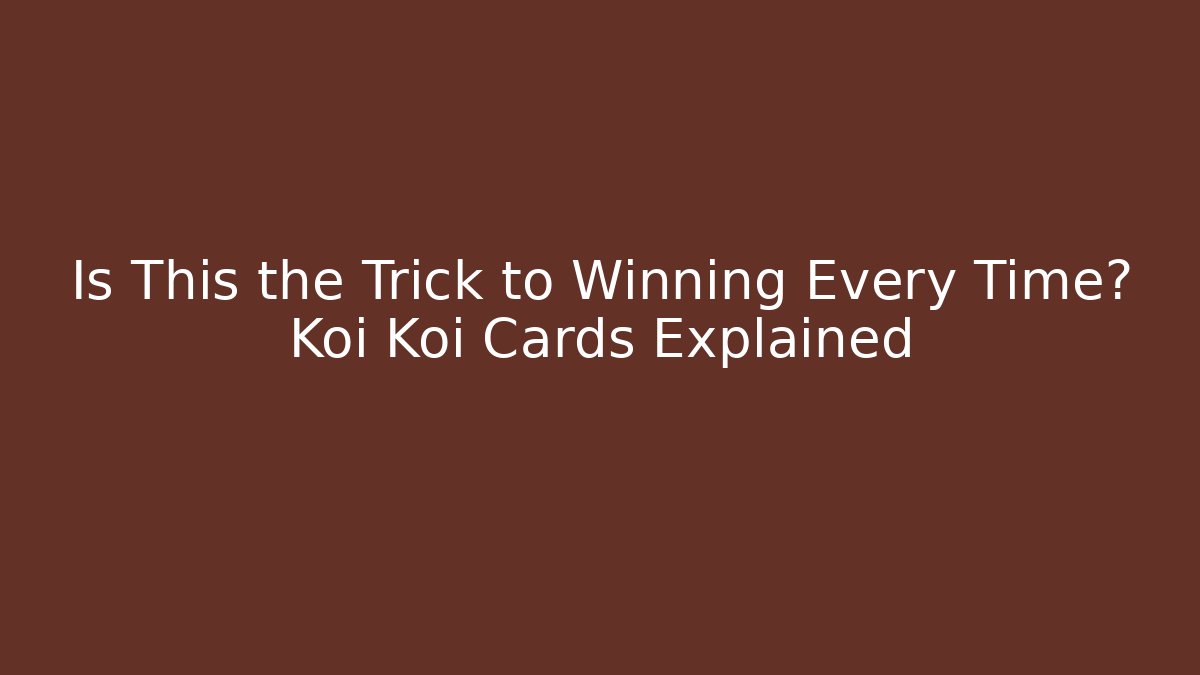 Is This the Trick to Winning Every Time? Koi Koi Cards Explained