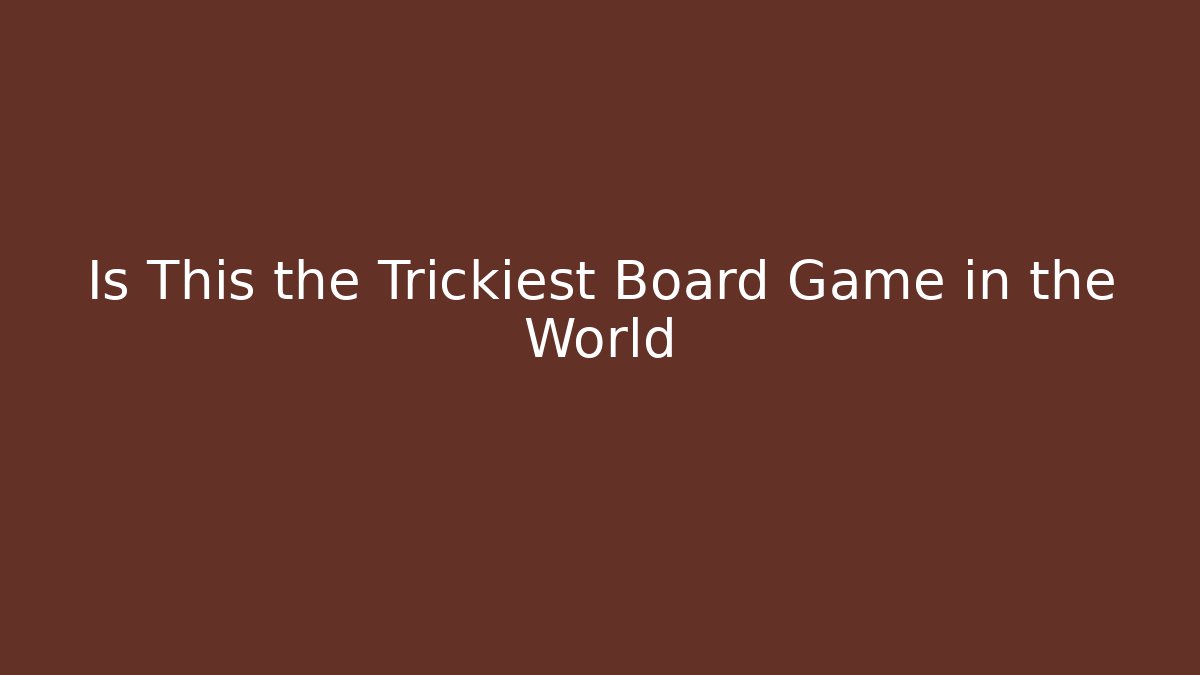 Is This the Trickiest Board Game in the World - Create More Assets