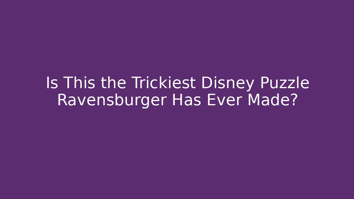 Is This the Trickiest Disney Puzzle Ravensburger Has Ever Made?