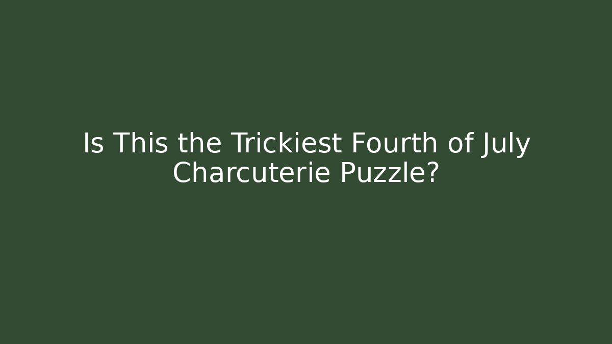 Is This the Trickiest Fourth of July Charcuterie Puzzle?