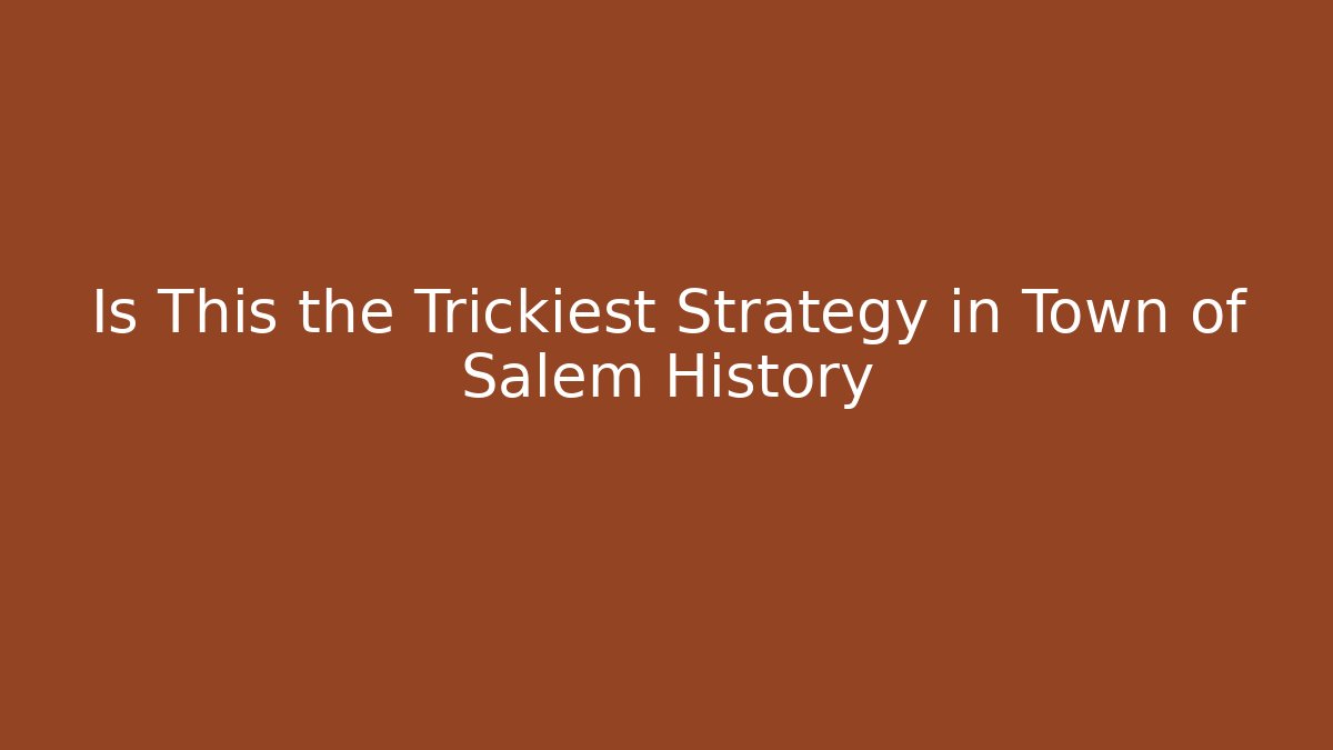 Is This the Trickiest Strategy in Town of Salem History