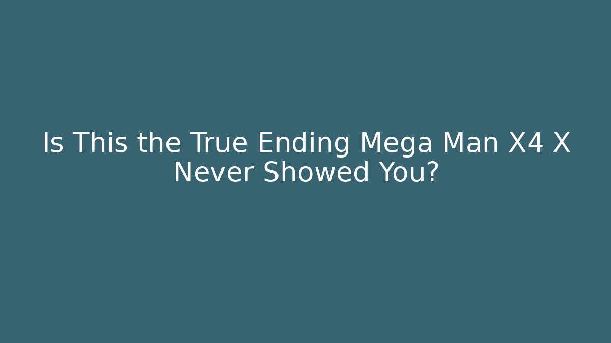 Is This the True Ending Mega Man X4 X Never Showed You?