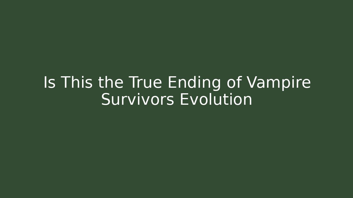 Is This the True Ending of Vampire Survivors Evolution