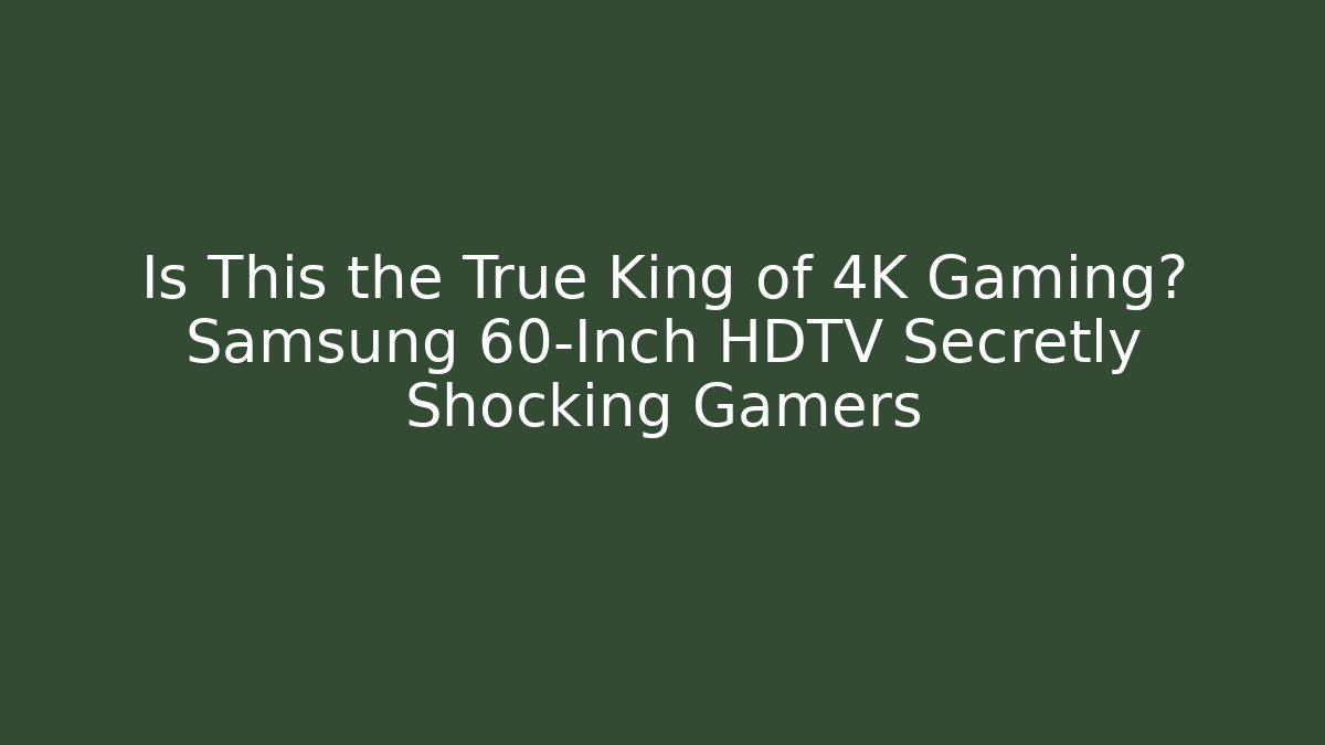 Is This the True King of 4K Gaming? Samsung 60-Inch HDTV Secretly Shocking Gamers