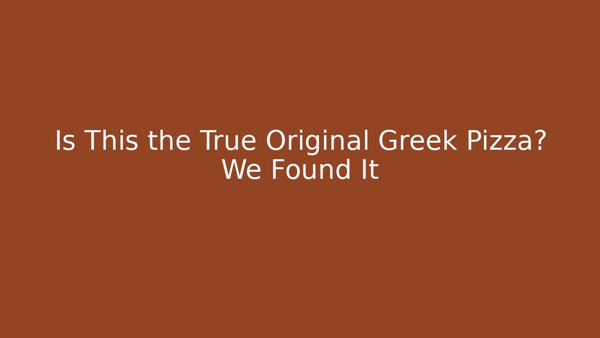 Is This the True Original Greek Pizza? We Found It