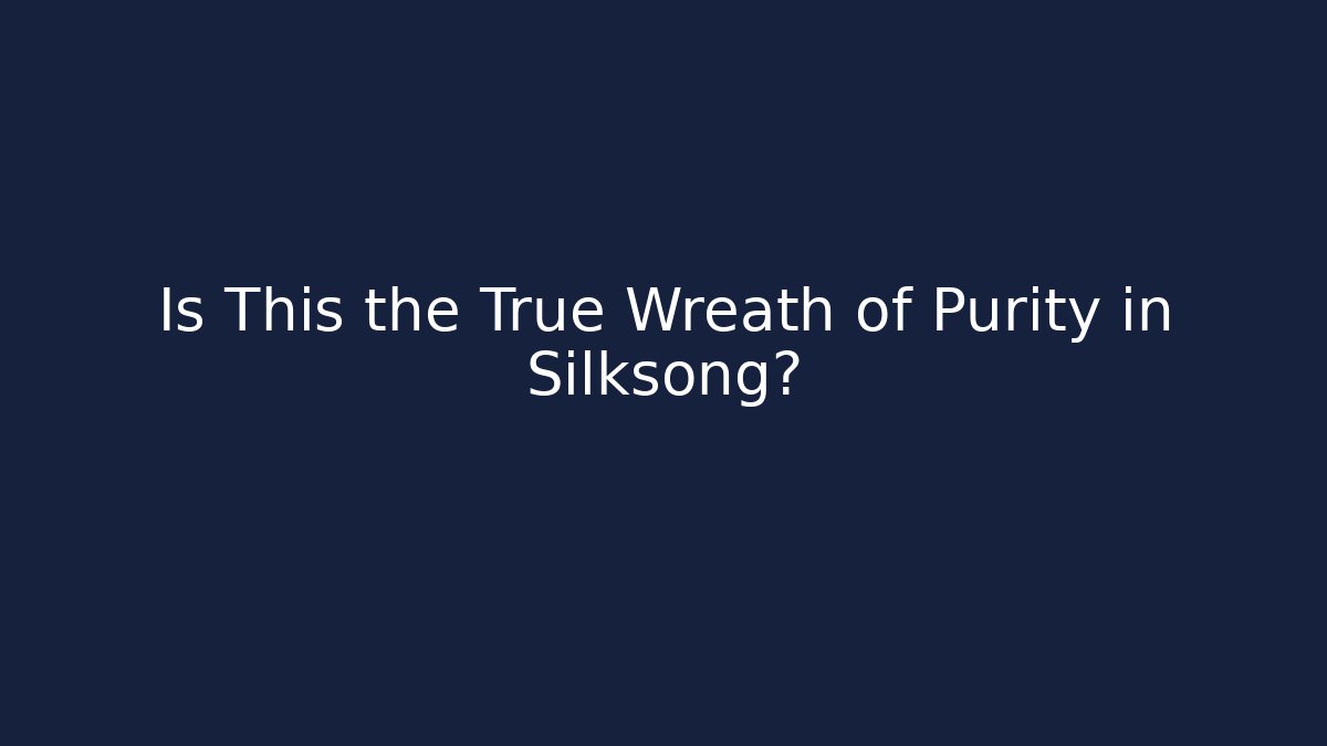 Is This the True Wreath of Purity in Silksong?