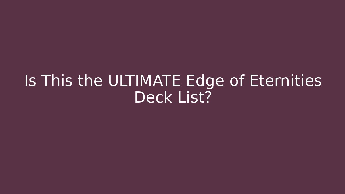 Is This the ULTIMATE Edge of Eternities Deck List?