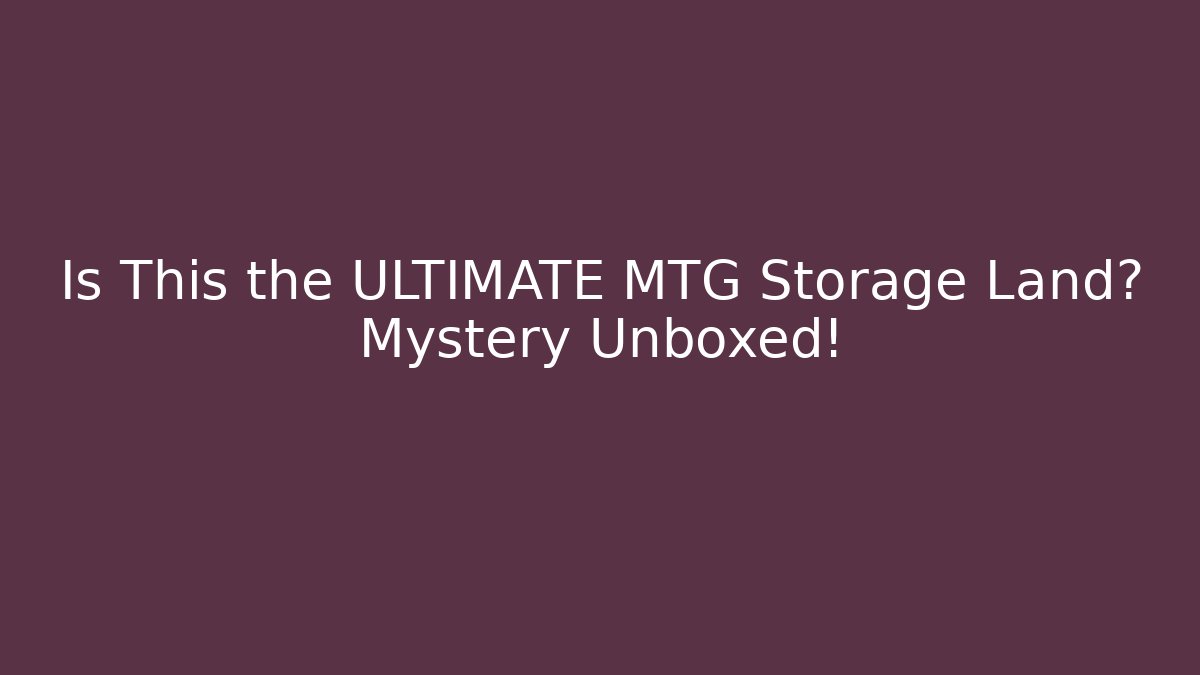 Is This the ULTIMATE MTG Storage Land? Mystery Unboxed!