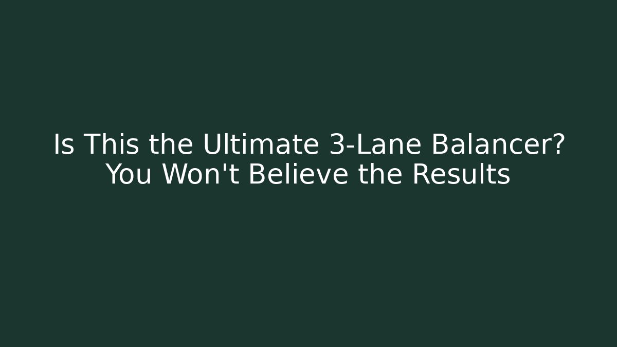Is This the Ultimate 3-Lane Balancer? You Won’t Believe the Results