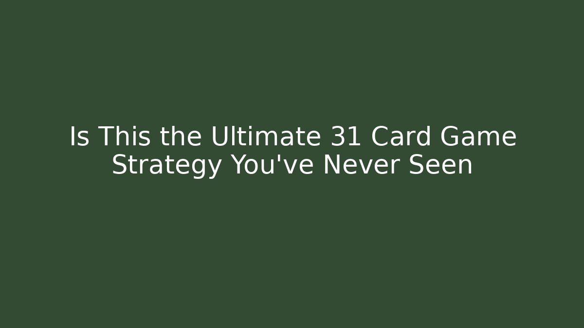 Is This the Ultimate 31 Card Game Strategy You’ve Never Seen