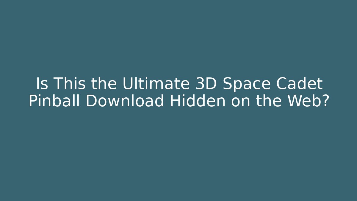 Is This the Ultimate 3D Space Cadet Pinball Download Hidden on the Web?