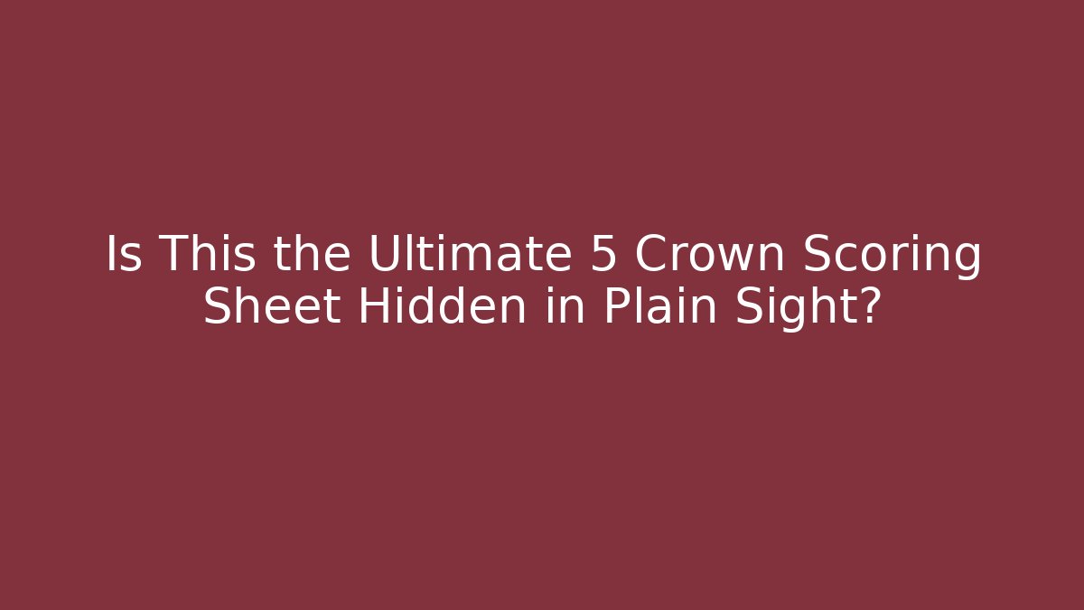 Is This the Ultimate 5 Crown Scoring Sheet Hidden in Plain Sight? - Create More Assets