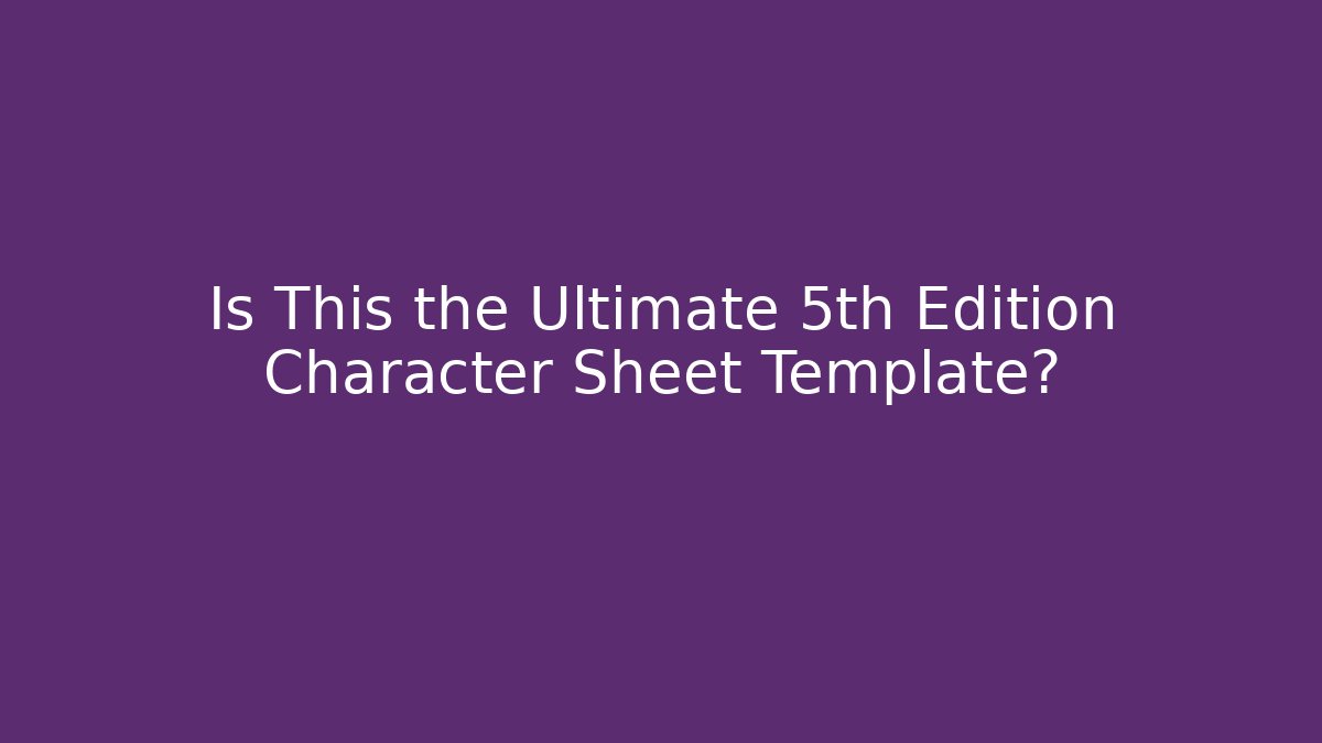 Is This the Ultimate 5th Edition Character Sheet Template? - Create More Assets