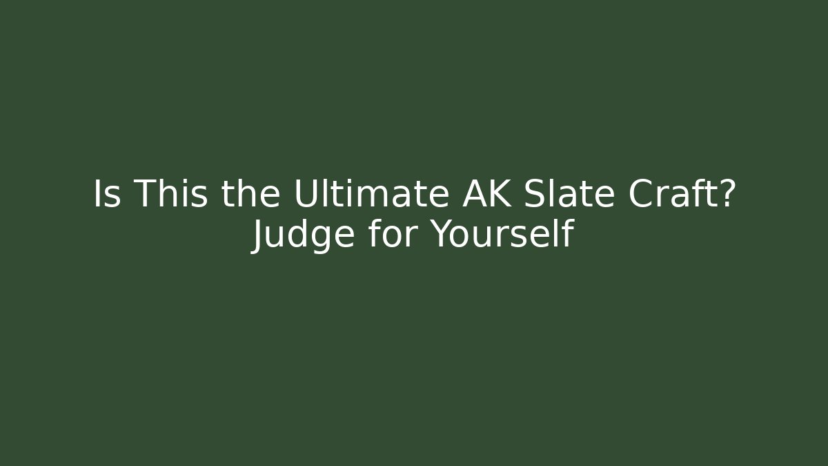 Is This the Ultimate AK Slate Craft? Judge for Yourself