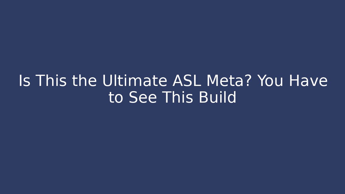 Is This the Ultimate ASL Meta? You Have to See This Build
