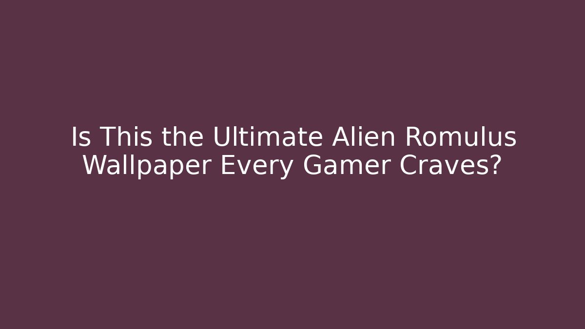Is This the Ultimate Alien Romulus Wallpaper Every Gamer Craves?