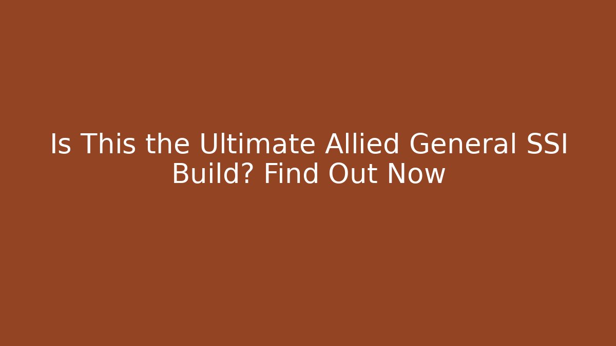 Is This the Ultimate Allied General SSI Build? Find Out Now